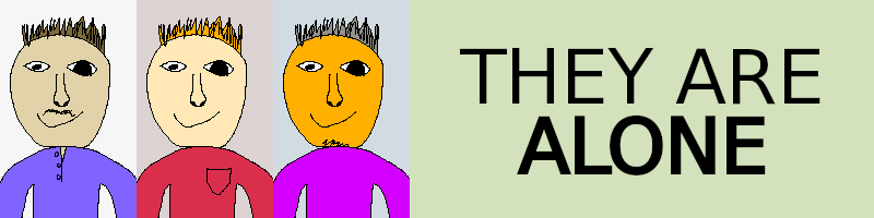 Three very similar-looking men with different hair, skin, and shirt colors, beside the text "THEY ARE ALONE".