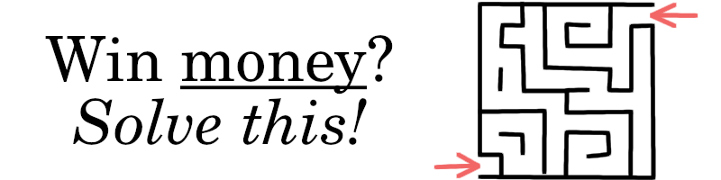 The text "Win money? Solve this!" next to an unsolvable maze with several closed-off sections.