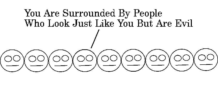 nine identical people stand in a row with neutral expressions, all looking forward. the fourth one says "You Are Surrounded By People Who Look Just Like You But Are Evil"